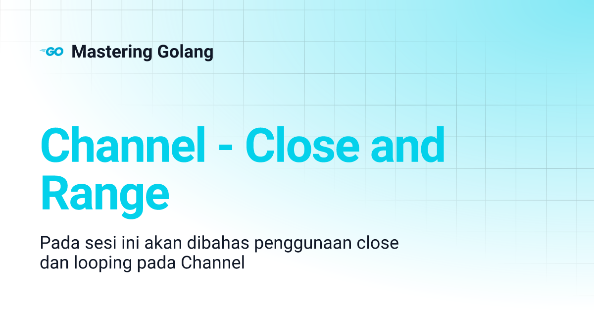 Channel close and range mastering golang